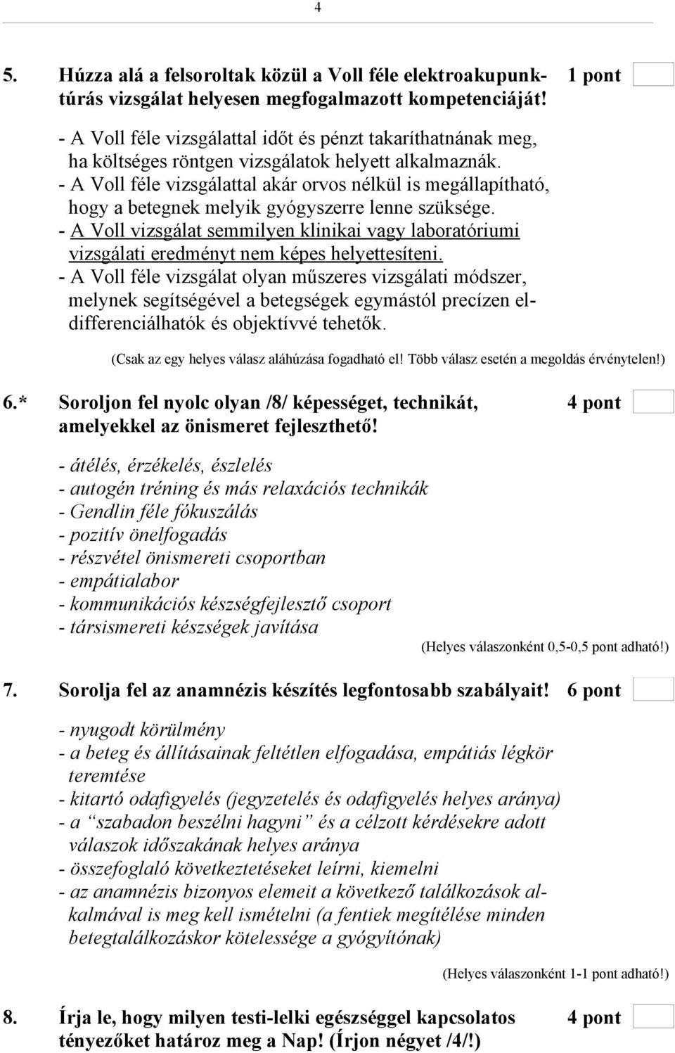 - A Voll féle vizsgálattal akár orvos nélkül is megállapítható, hogy a betegnek melyik gyógyszerre lenne szüksége.