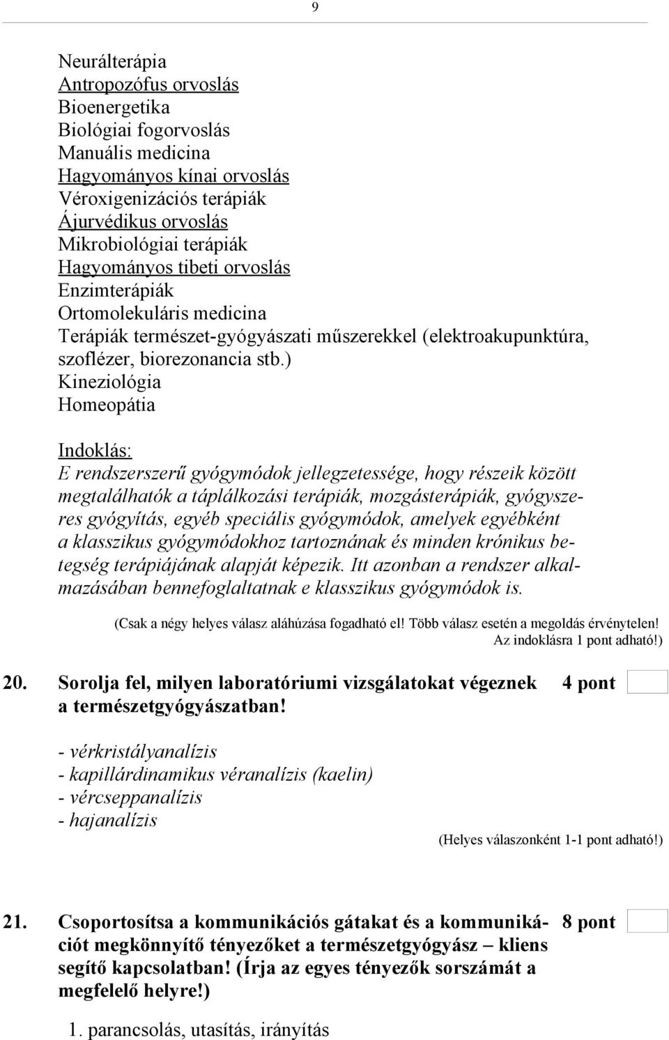 ) Kineziológia Homeopátia Indoklás: E rendszerszerű gyógymódok jellegzetessége, hogy részeik között megtalálhatók a táplálkozási terápiák, mozgásterápiák, gyógyszeres gyógyítás, egyéb speciális