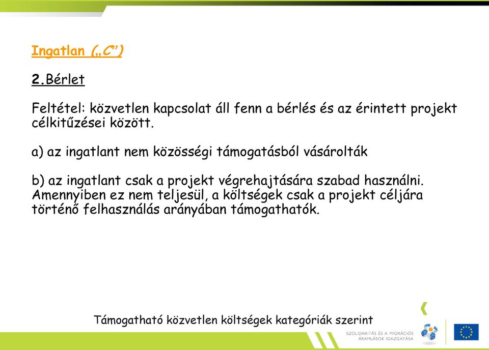 a) az ingatlant nem közösségi támogatásból vásárolták b) az ingatlant csak a projekt