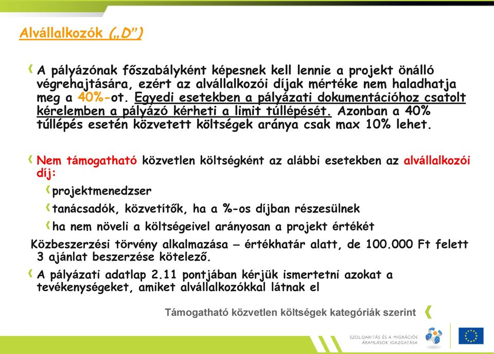 Nem támogatható közvetlen költségként az alábbi esetekben az alvállalkozói díj: projektmenedzser tanácsadók, közvetítők, ha a %-os díjban részesülnek ha nem növeli a költségeivel arányosan a projekt