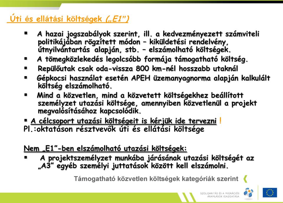 Repülőutak csak oda-vissza 800 km-nél hosszabb utaknál Gépkocsi használat esetén APEH üzemanyagnorma alapján kalkulált költség elszámolható.