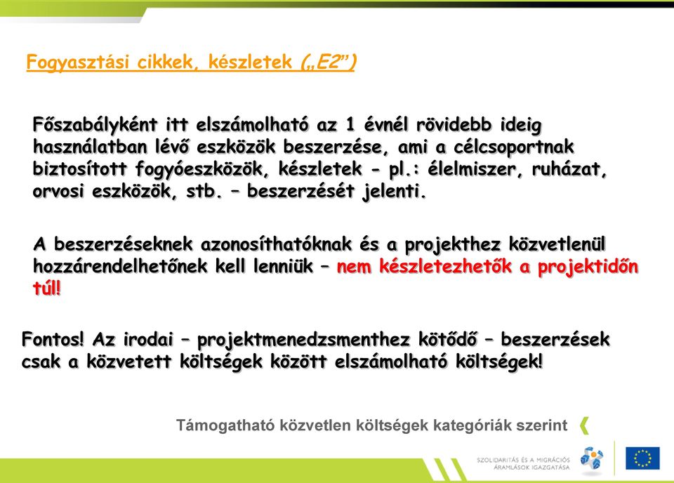 A beszerzéseknek azonosíthatóknak és a projekthez közvetlenül hozzárendelhetőnek kell lenniük nem készletezhetők a projektidőn túl! Fontos!