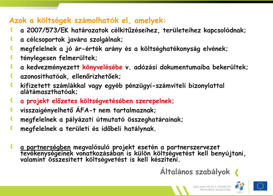 adózási dokumentumaiba bekerültek; azonosíthatóak, ellenőrizhetőek; kifizetett számlákkal vagy egyéb pénzügyi-számviteli bizonylattal alátámaszthatóak; a projekt előzetes költségvetésében