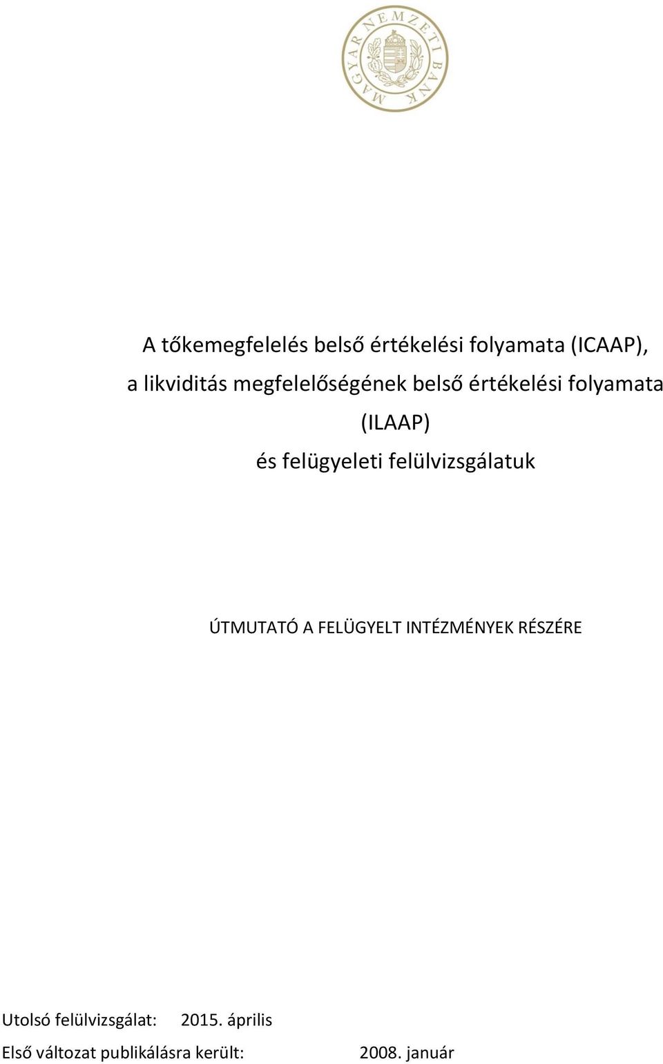 felülvizsgálatuk ÚTMUTATÓ A FELÜGYELT INTÉZMÉNYEK RÉSZÉRE Utolsó