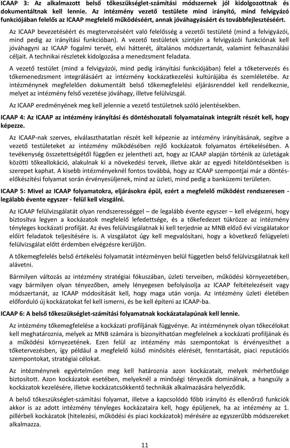 Az ICAAP bevezetéséért és megtervezéséért való felelősség a vezetői testületé (mind a felvigyázói, mind pedig az irányítási funkcióban).