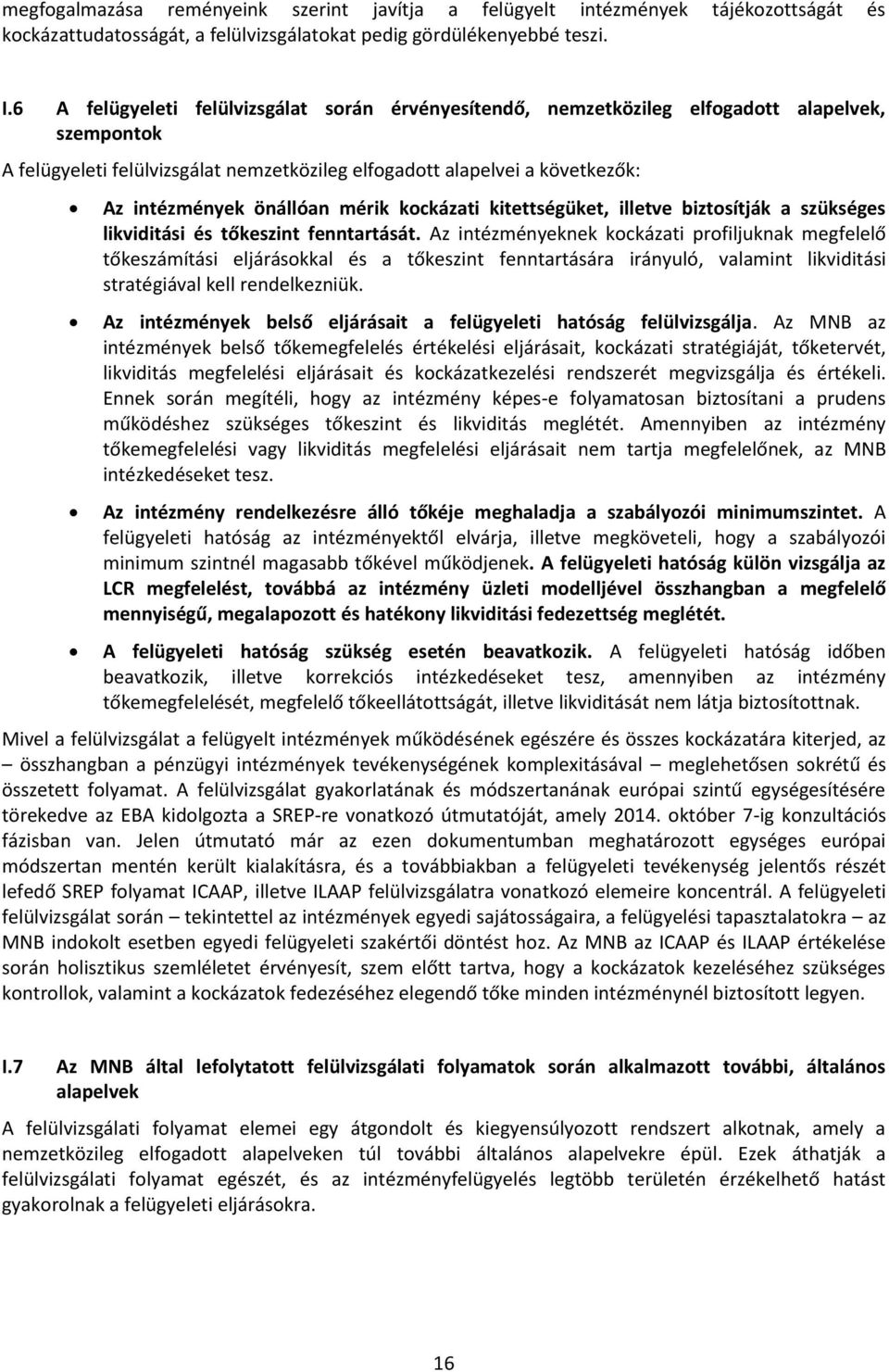 önállóan mérik kockázati kitettségüket, illetve biztosítják a szükséges likviditási és tőkeszint fenntartását.
