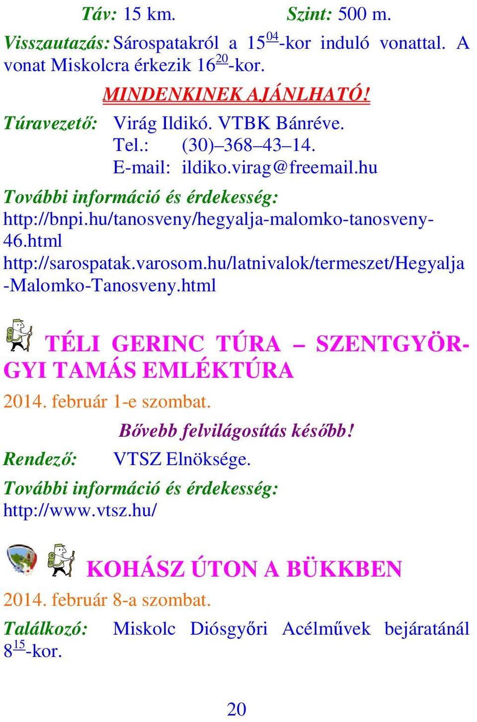 html http://sarospatak.varosom.hu/latnivalok/termeszet/hegyalja -Malomko-Tanosveny.html TÉLI GERINC TÚRA SZENTGYÖR- GYI TAMÁS EMLÉKTÚRA 2014. február 1-e szombat.