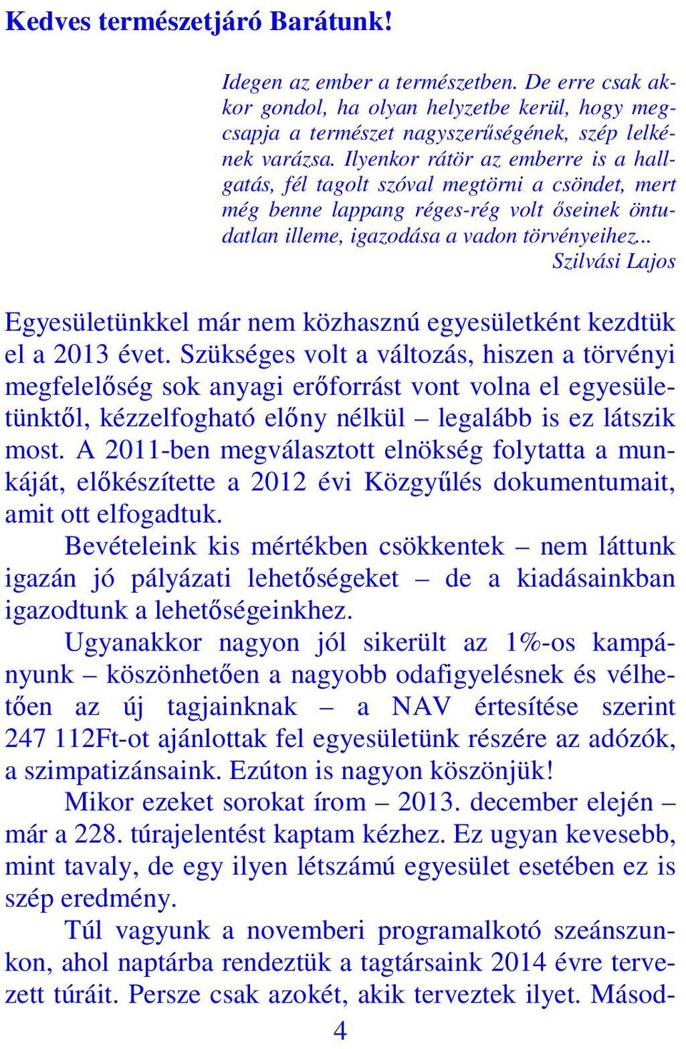 .. Szilvási Lajos Egyesületünkkel már nem közhasznú egyesületként kezdtük el a 2013 évet.