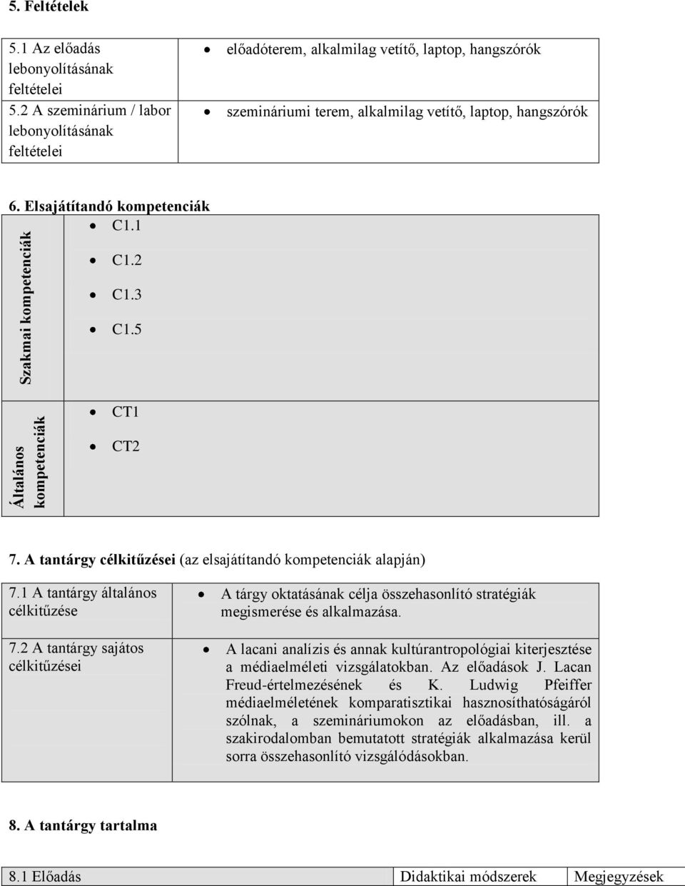 2 C1.3 C1.5 CT1 CT2 7. A tantárgy célkitűzései (az elsajátítandó kompetenciák alapján) 7.1 A tantárgy általános célkitűzése 7.