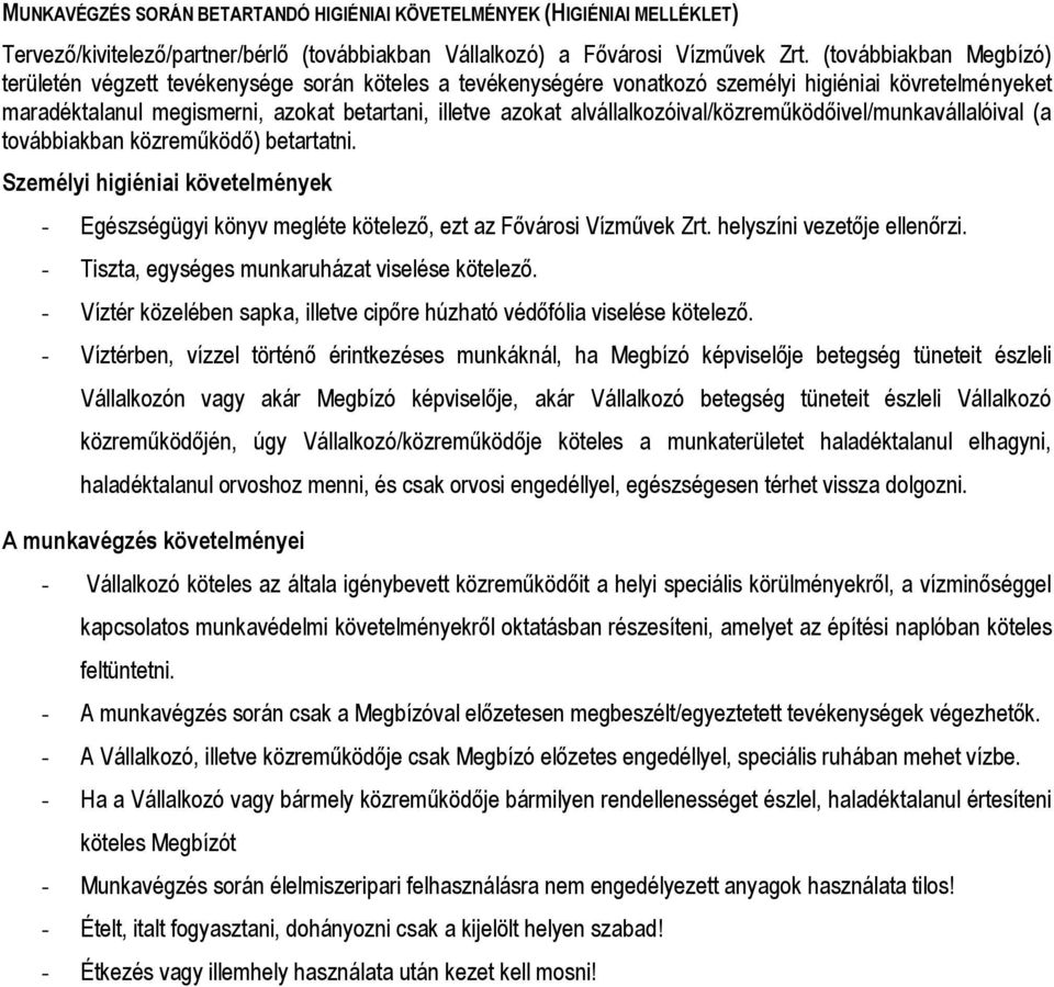 alvállalkozóival/közreműködőivel/munkavállalóival (a továbbiakban közreműködő) betartatni. Személyi higiéniai követelmények - Egészségügyi könyv megléte kötelező, ezt az Fővárosi Vízművek Zrt.