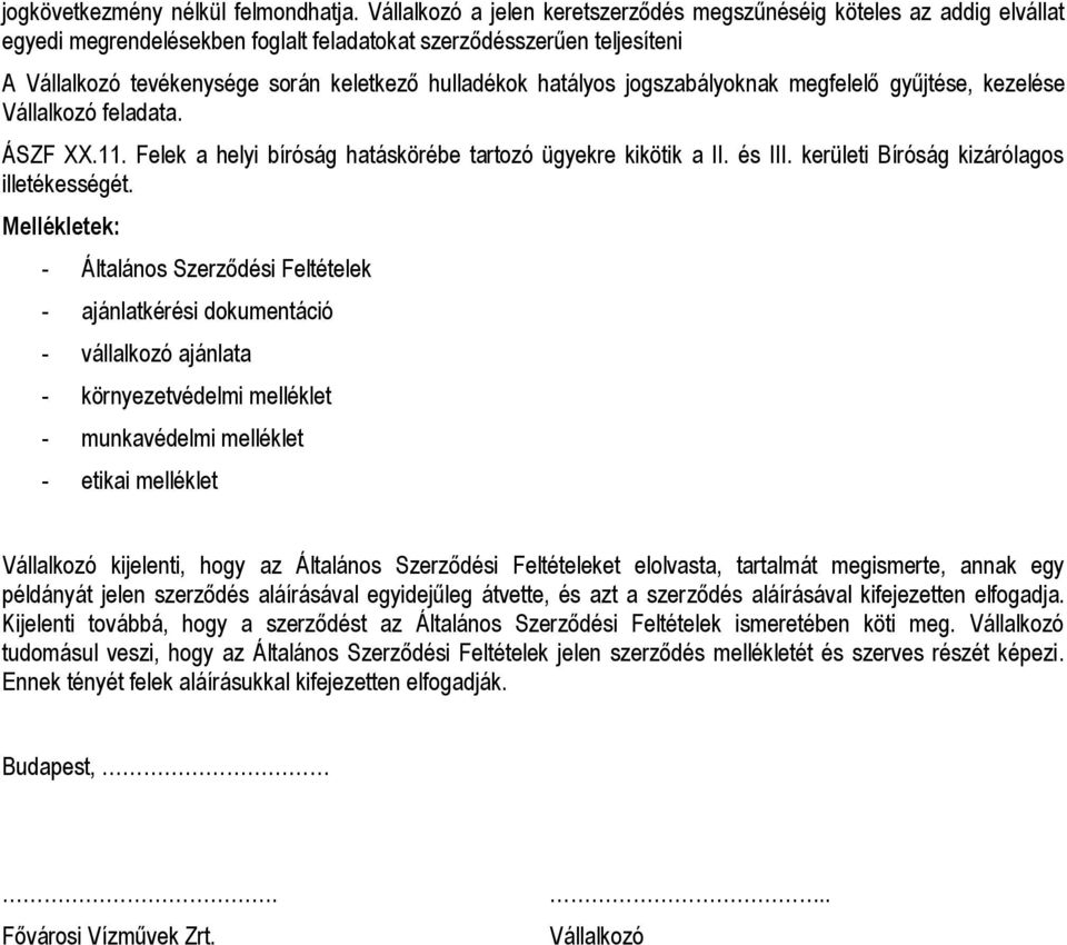 hatályos jogszabályoknak megfelelő gyűjtése, kezelése Vállalkozó feladata. ÁSZF XX.11. Felek a helyi bíróság hatáskörébe tartozó ügyekre kikötik a II. és III.