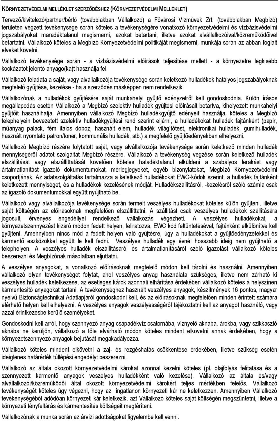 azokat alvállalkozóival/közreműködőivel betartatni. Vállalkozó köteles a Megbízó Környezetvédelmi politikáját megismerni, munkája során az abban foglalt elveket követni.