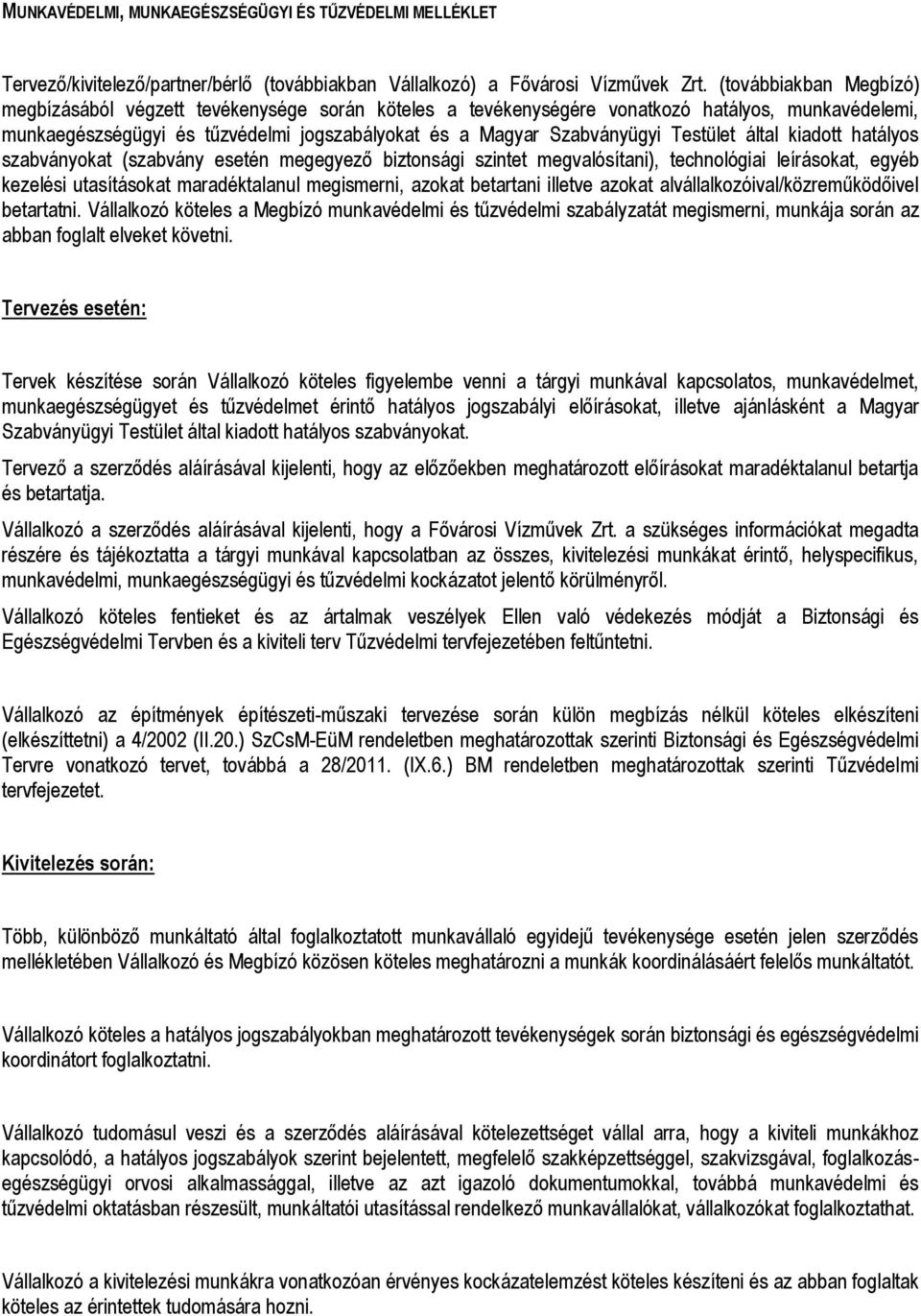 Testület által kiadott hatályos szabványokat (szabvány esetén megegyező biztonsági szintet megvalósítani), technológiai leírásokat, egyéb kezelési utasításokat maradéktalanul megismerni, azokat