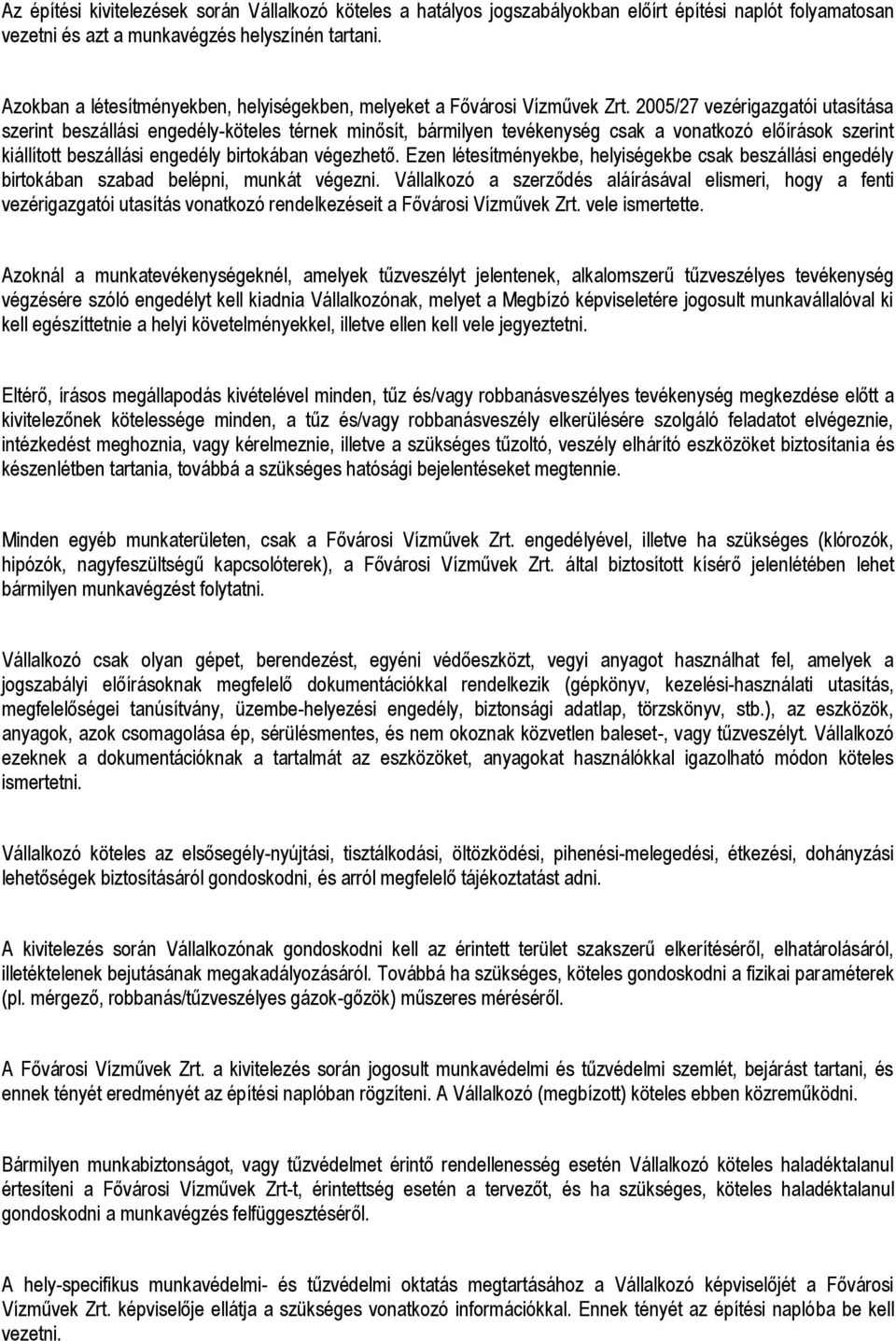2005/27 vezérigazgatói utasítása szerint beszállási engedély-köteles térnek minősít, bármilyen tevékenység csak a vonatkozó előírások szerint kiállított beszállási engedély birtokában végezhető.