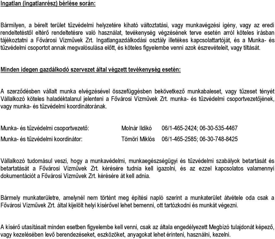 Ingatlangazdálkodási osztály illetékes kapcsolattartóját, és a Munka- és tűzvédelmi csoportot annak megvalósulása előtt, és köteles figyelembe venni azok észrevételeit, vagy tiltását.