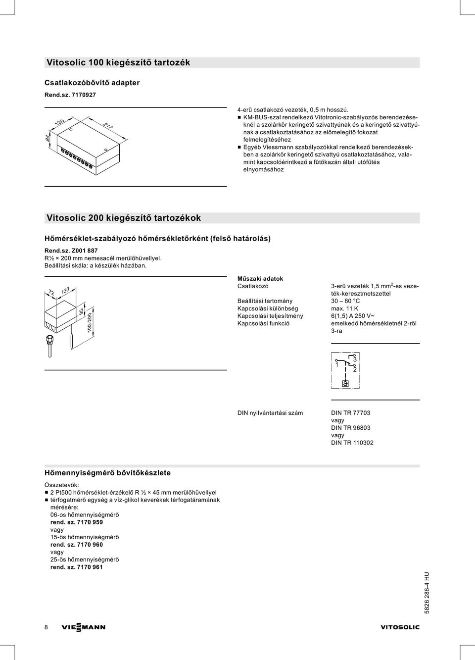 Viessmann szabályozókkal rendelkező berendezésekben a szolárkör keringető szivattyú csatlakoztatásához, valamint kapcsolóérintkező afűtőkazán általi utófűtés elnyomásához Vitosolic 200 kiegészítő