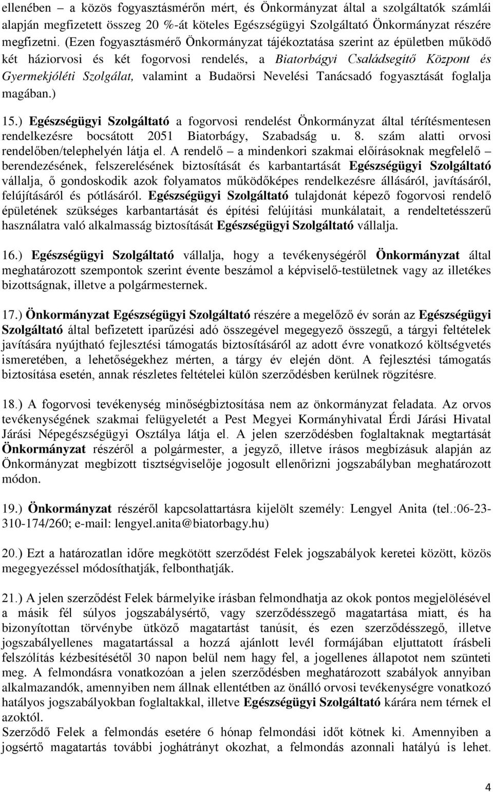 Budaörsi Nevelési Tanácsadó fogyasztását foglalja magában.) 15.) Egészségügyi Szolgáltató a fogorvosi rendelést Önkormányzat által térítésmentesen rendelkezésre bocsátott 2051 Biatorbágy, Szabadság u.