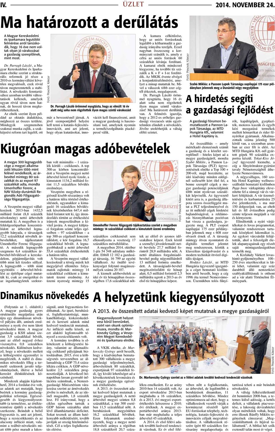 Parragh László,aMagyar Kereskedelmi és Iparkamara elnöke szerint astruktu- rális reformok jó része a 2010-es kormányváltást követően megvalósult, ezek rövid távon megteremtették astabi- litást.