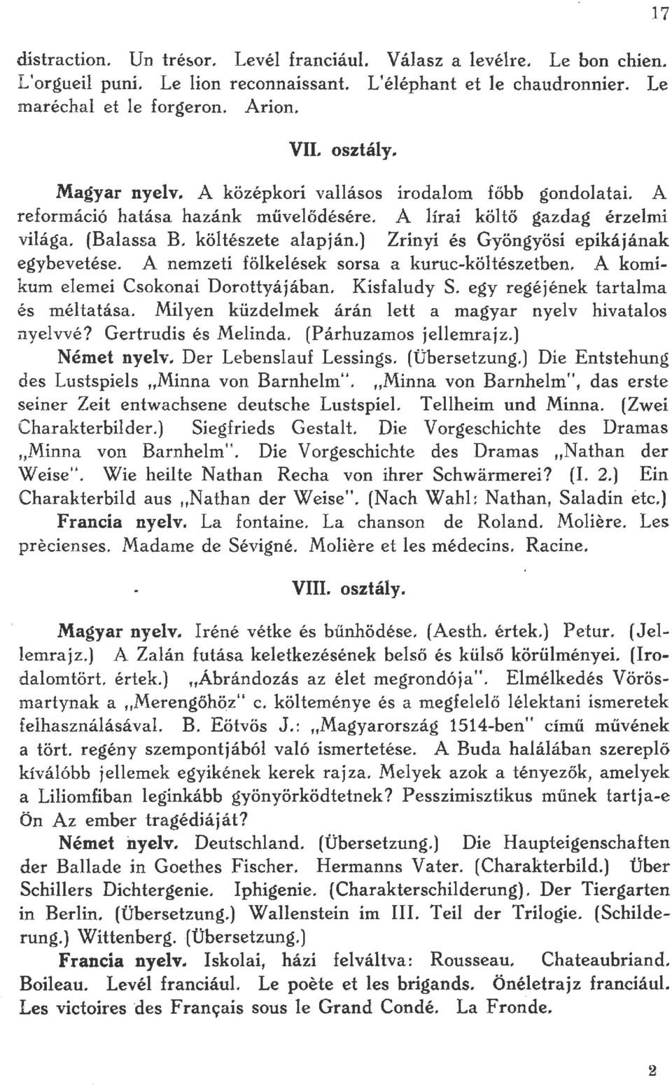 A nemzeti fökeések sorsa a kuruc-kötészetben. A komikum eemei Csokonai Dorottyájában. Kisfaudy S. egy regéjének tartama és métatása. Míyen küzdemek árán ett a magyar nyev hivataos nyevvé?