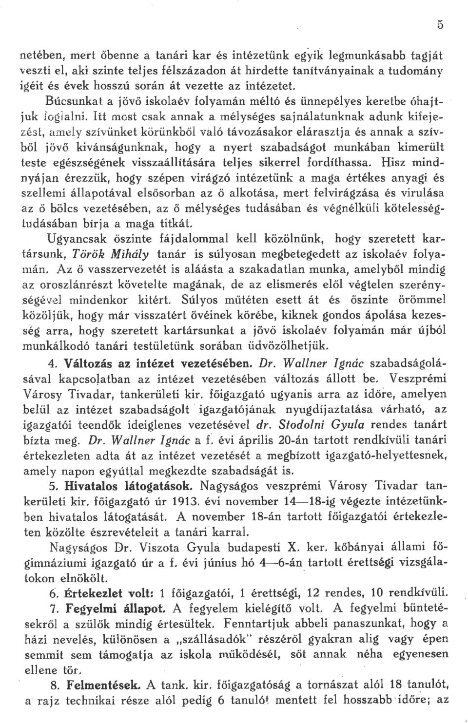 Itt most csak annak a méységes sajnáatunknak adunk kifejezést, an1ey szívünket körünkbő vaó távozásakor eárasztja és annak a szívbő jövő kivánságunknak, hogy a nyert szabadságot munkában kimerüt