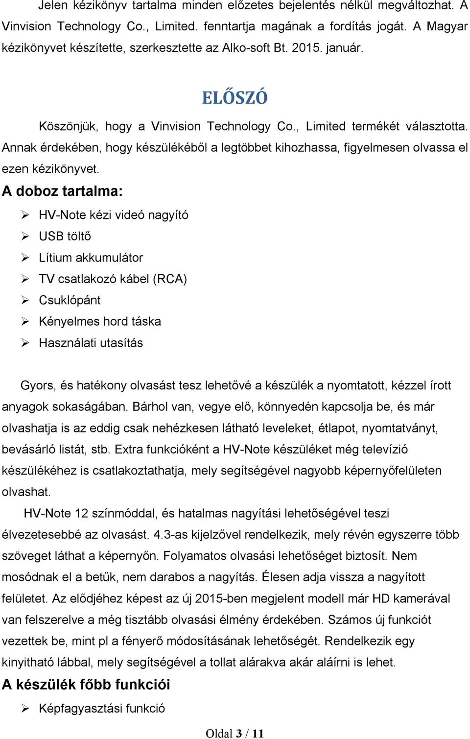 Annak érdekében, hogy készülékéből a legtöbbet kihozhassa, figyelmesen olvassa el ezen kézikönyvet.