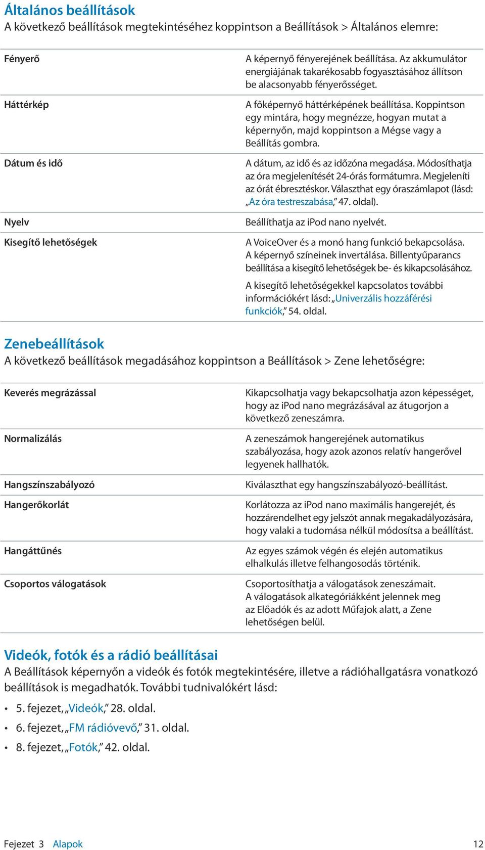 Koppintson egy mintára, hogy megnézze, hogyan mutat a képernyőn, majd koppintson a Mégse vagy a Beállítás gombra. A dátum, az idő és az időzóna megadása.