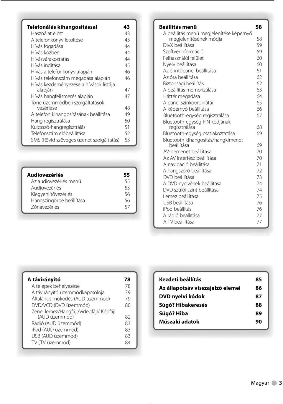 Hang regisztrálása 50 Kulcsszó-hangregisztrálás 5 Telefonszám előbeállítása 52 SMS (Rövid szöveges üzenet szolgáltatás) 53 Audiovezérlés 55 Az audiovezérlés menü 55 Audiovezérlés 55