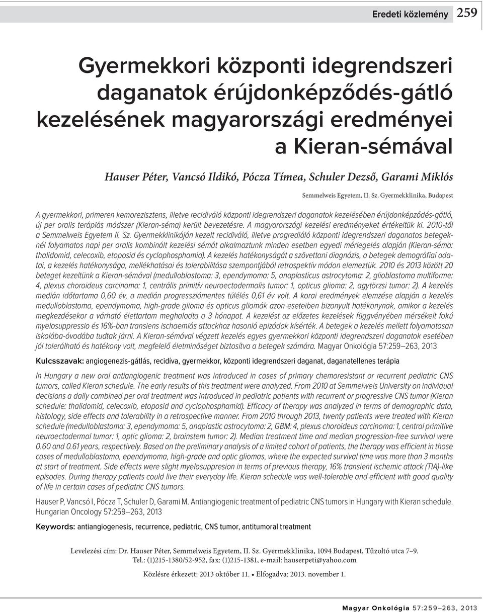 Gyermekklinika, Budapest A gyermekkori, primeren kemorezisztens, illetve recidiváló központi idegrendszeri daganatok kezelésében érújdonképződés-gátló, új per oralis terápiás módszer (Kieran-séma)
