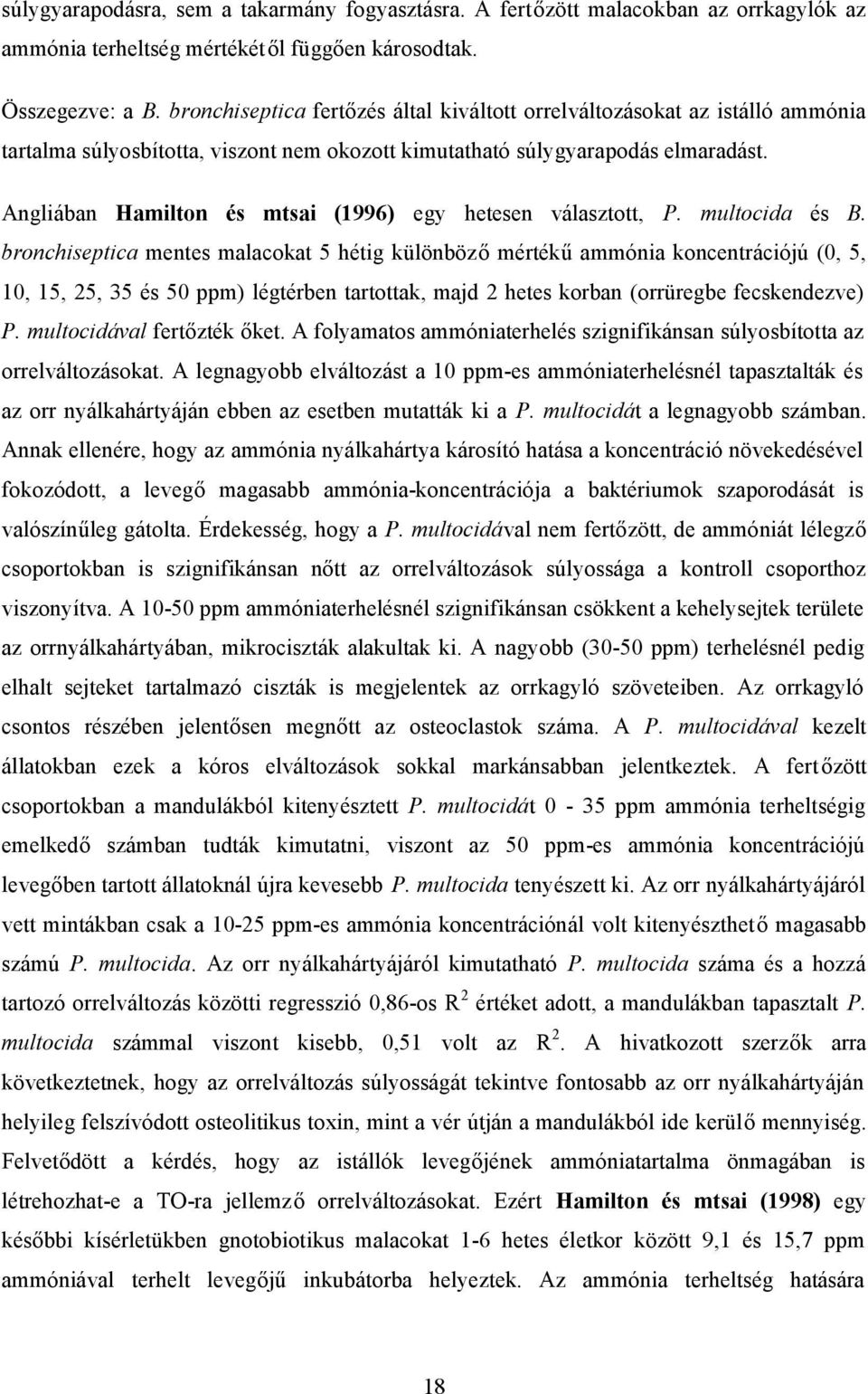 Angliában Hamilton és mtsai (1996) egy hetesen választott, P. multocida és B.