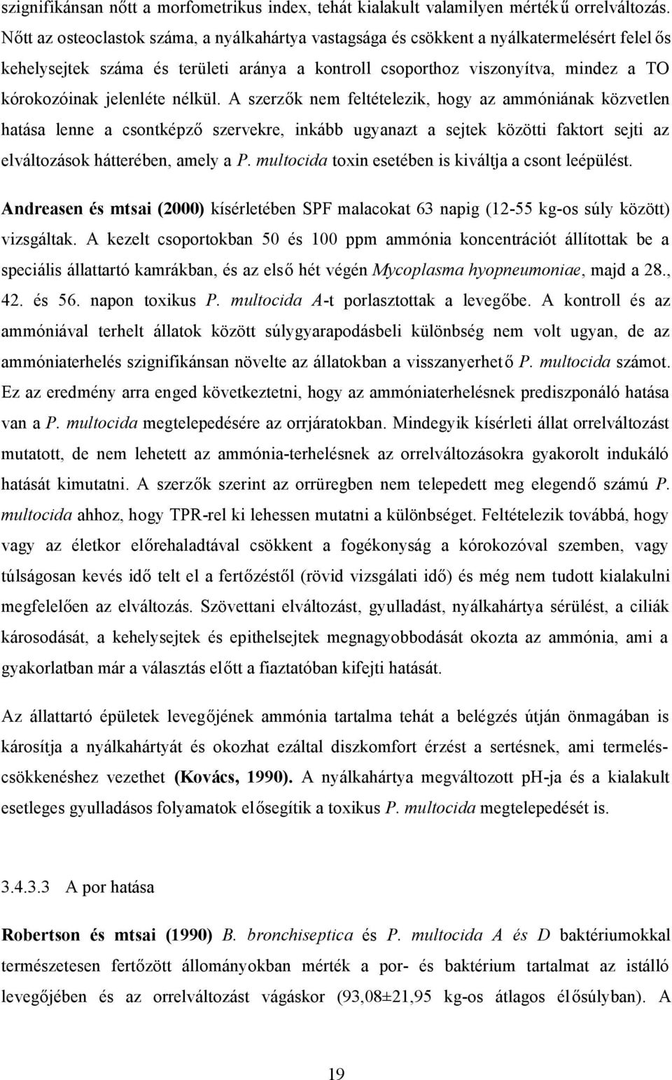 jelenléte nélkül. A szerzők nem feltételezik, hogy az ammóniának közvetlen hatása lenne a csontképző szervekre, inkább ugyanazt a sejtek közötti faktort sejti az elváltozások hátterében, amely a P.