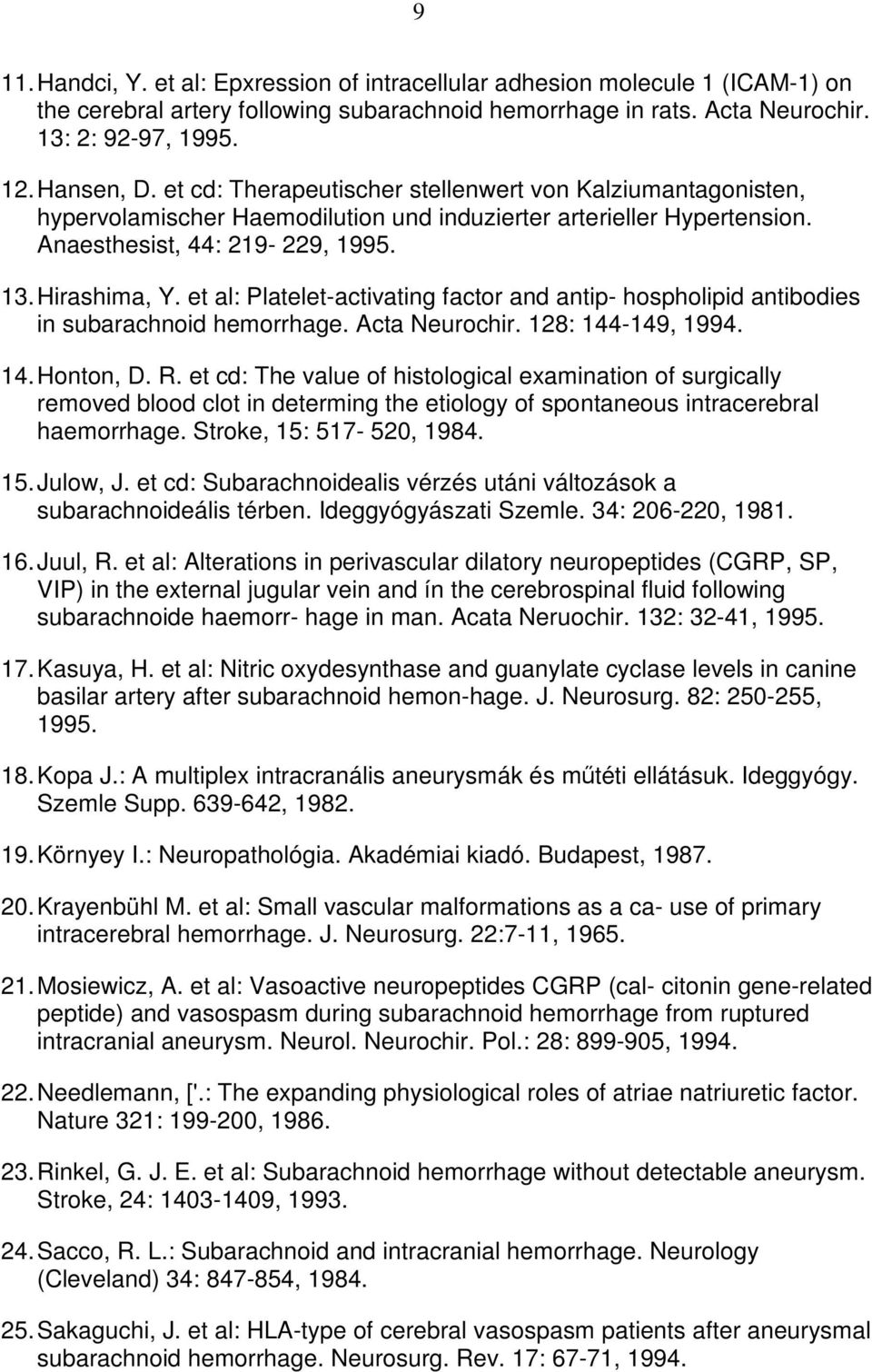 et al: Platelet-activating factor and antip- hospholipid antibodies in subarachnoid hemorrhage. Acta Neurochir. 128: 144-149, 1994. 14. Honton, D. R.