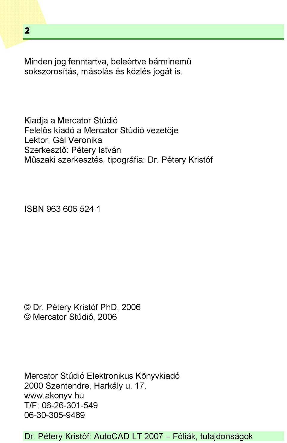 István Műszaki szerkesztés, tipográfia: Dr. Pétery Kristóf ISBN 963 606 524 1 Dr.