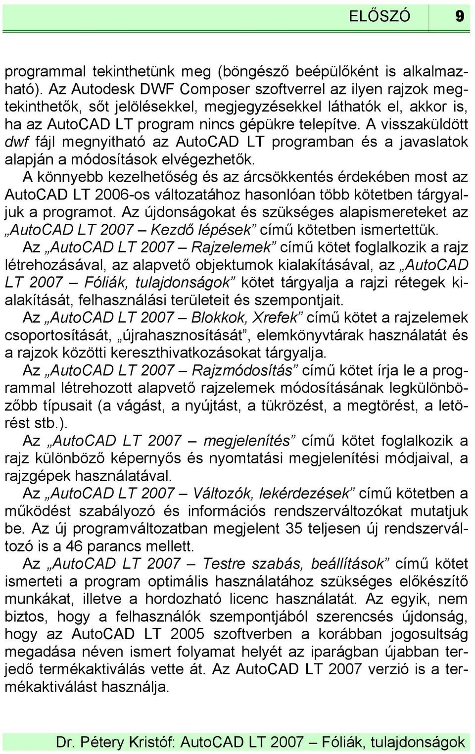 A visszaküldött dwf fájl megnyitható az AutoCAD LT programban és a javaslatok alapján a módosítások elvégezhetők.