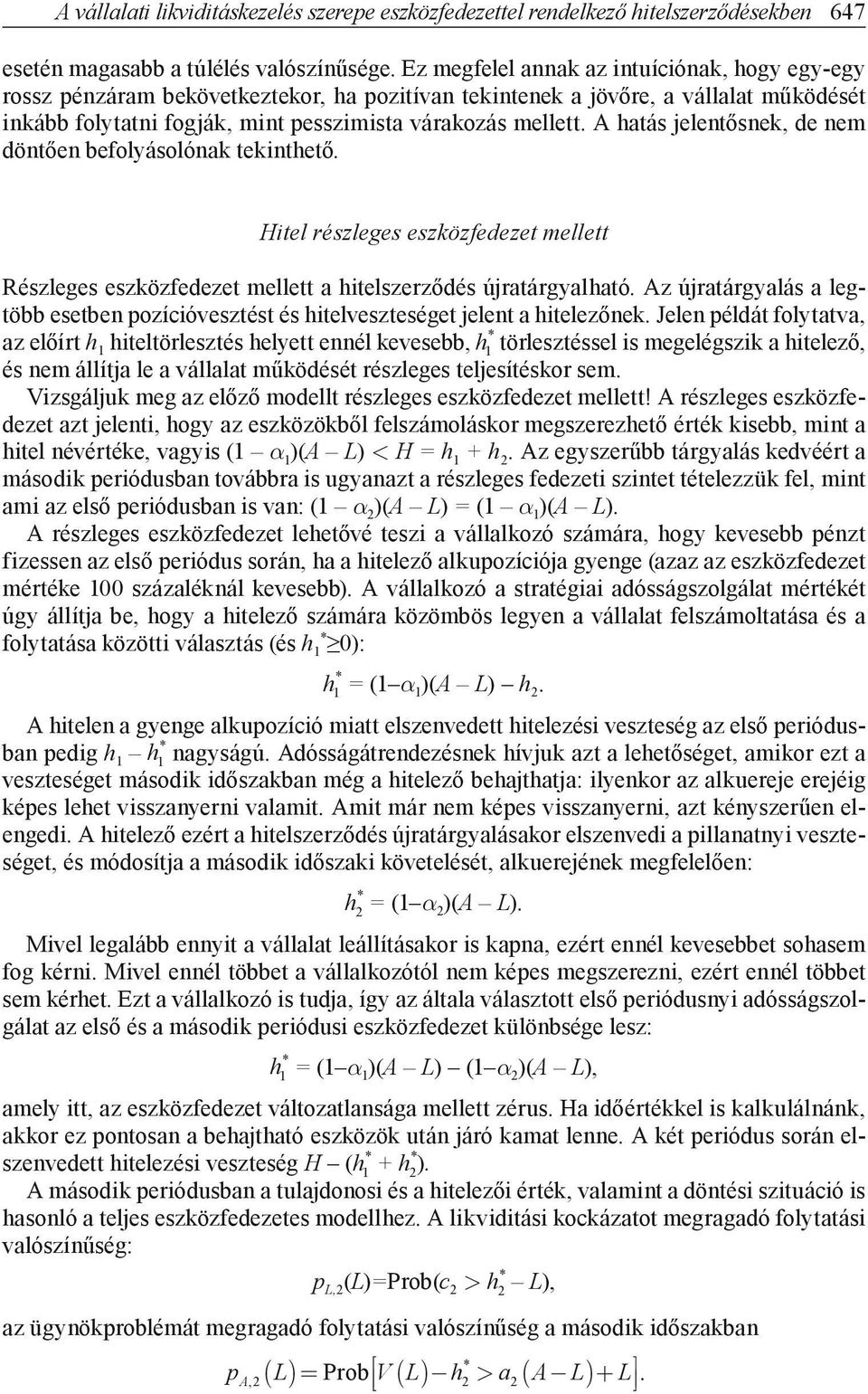 A hatás jlntősnk d nm döntőn bfolyásolónak tkinthtő. Hitl részlgs szközfdzt mlltt Részlgs szközfdzt mlltt a hitlszrződés újratárgyalható.