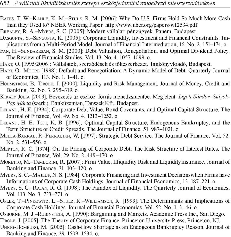 [2005]: Corporat Liquidity Invstmnt and Financial Constraints: Implications from a Multi-Priod Modl. Journal of Financial Intrmdiation 16. No. 2. 151 174. o. Fan H. Sundarsan S. M. [2000]: Dbt Valuation Rngotiation and Optimal Dividnd Policy.