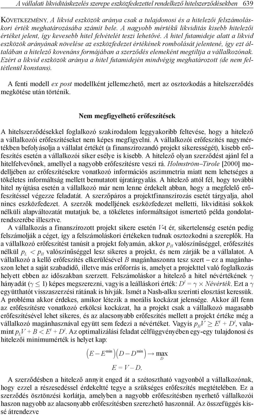 A hitl futamidj alatt a likvid szközök arányának növlés az szközfdzt értékénk rombolását jlntné így zt általában a hitlző kovnáns formájában a szrződés lmként mgtiltja a vállalkozónak.