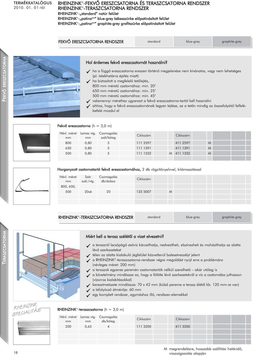 grafitszürke elõpatinásított felület FEKVÕ ERESZCSATORNA RENDSZER standard blue-grey graphite-grey F EKVÕ ERESZCSATORNA Hol érdemes fekvõ ereszcsatornát használni?