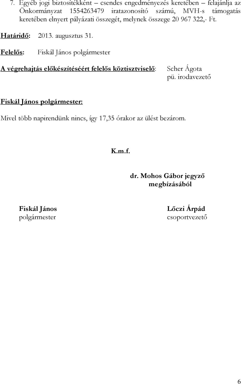 Felelős: Fiskál János polgármester A végrehajtás előkészítéséért felelős köztisztviselő: Scher Ágota pü.