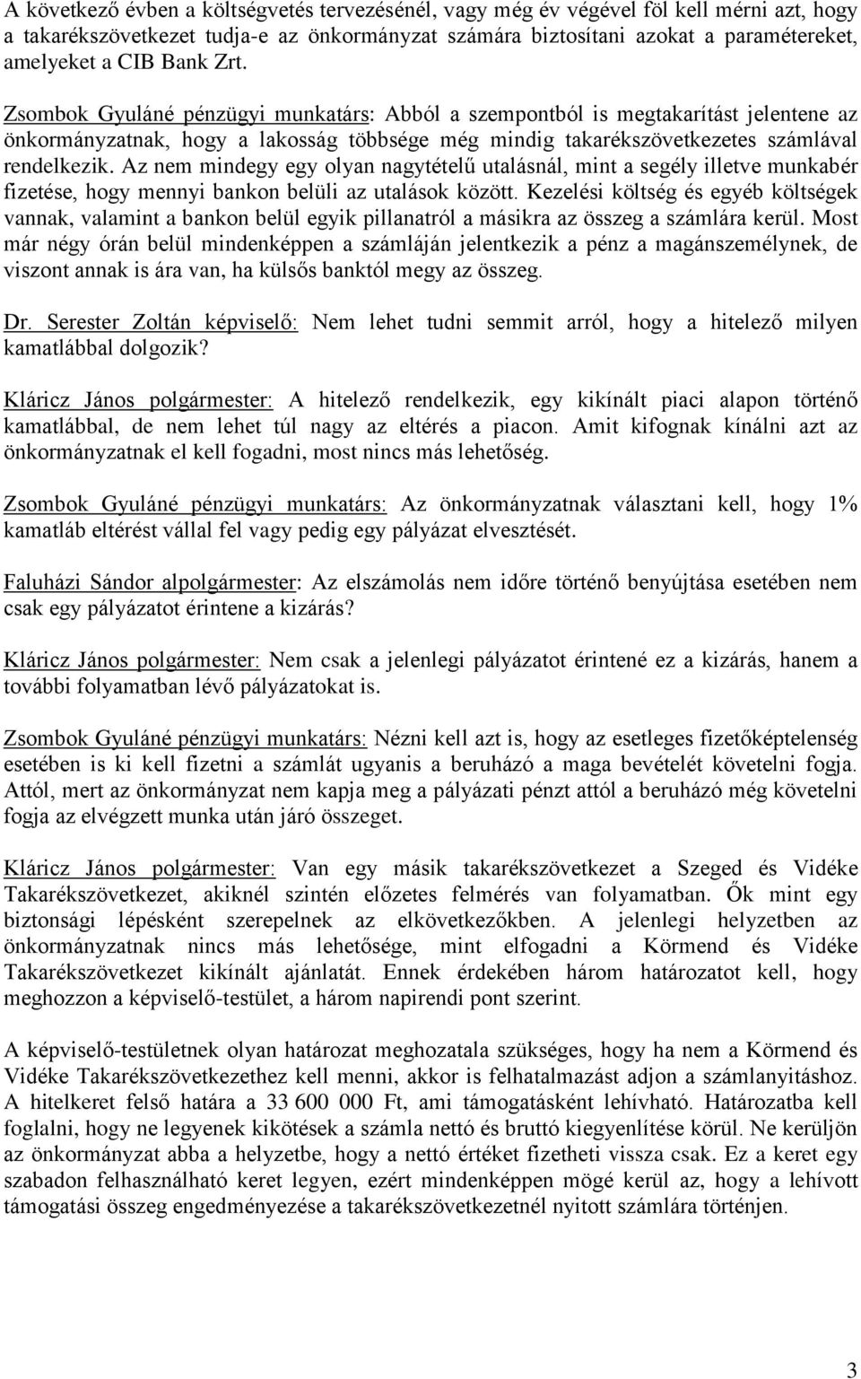 Az nem mindegy egy olyan nagytételű utalásnál, mint a segély illetve munkabér fizetése, hogy mennyi bankon belüli az utalások között.