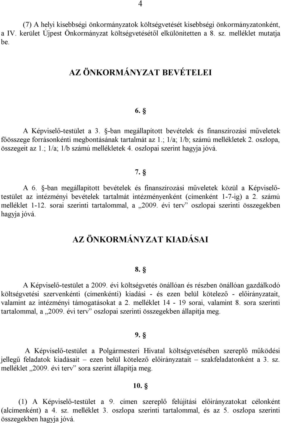 oszlopa, összegeit az 1.; 1/a; 1/b számú mellékletek 4. oszlopai szerint hagyja jóvá. 7. A 6.