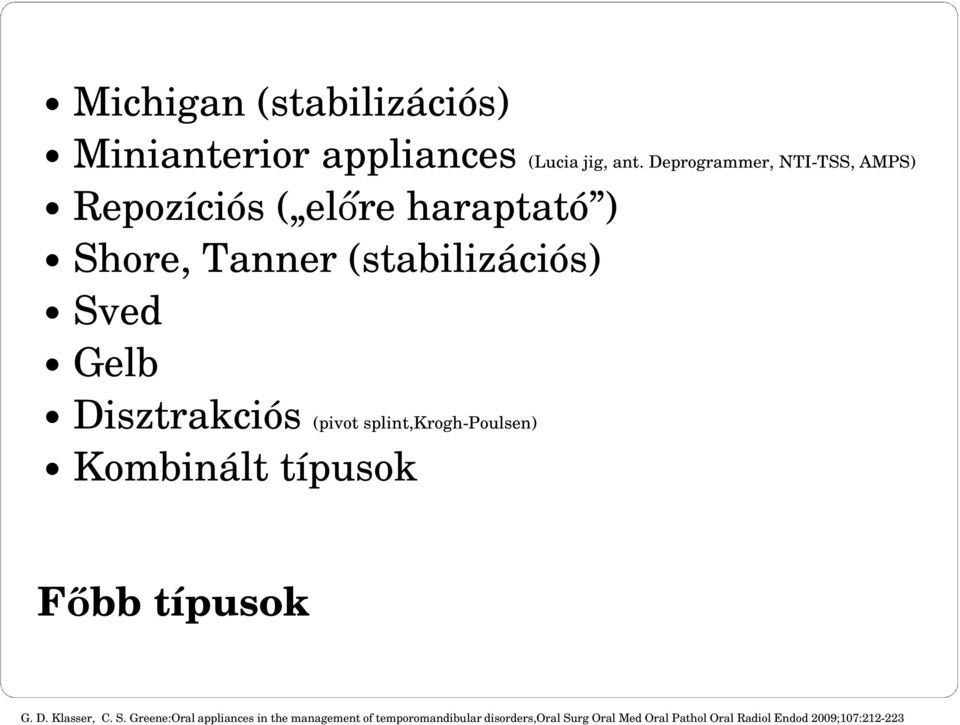 Disztrakciós (pivot splint,krogh-poulsen) Kombinált típusok Fıbb típusok G. D. Klasser, C. S.