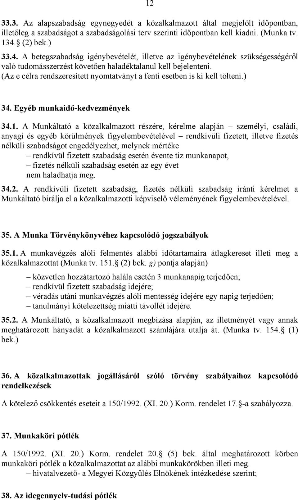 (Az e célra rendszeresített nyomtatványt a fenti esetben is ki kell tölteni.) 34. Egyéb munkaidő-kedvezmények 34.1.