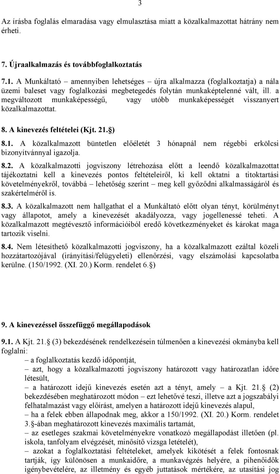 a megváltozott munkaképességű, vagy utóbb munkaképességét visszanyert közalkalmazottat. 8. A kinevezés feltételei (Kjt. 21.