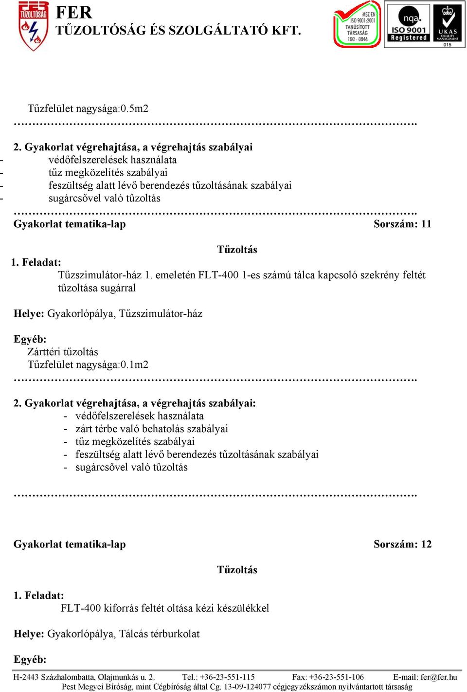 Gyakorlat tematika-lap Sorszám: 11 Tűzszimulátor-ház 1.