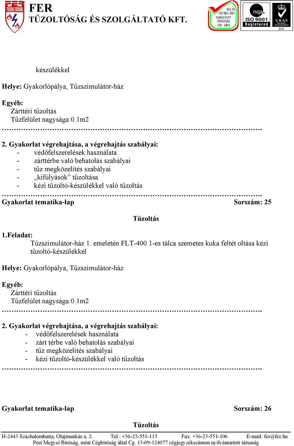 tűzoltás Gyakorlat tematika-lap Sorszám: 25 Tűzszimulátor-ház 1.