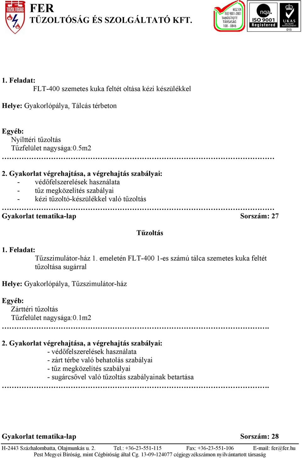 5m2 - kézi tűzoltó-készülékkel való tűzoltás Gyakorlat tematika-lap Sorszám: 27 Tűzszimulátor-ház 1.