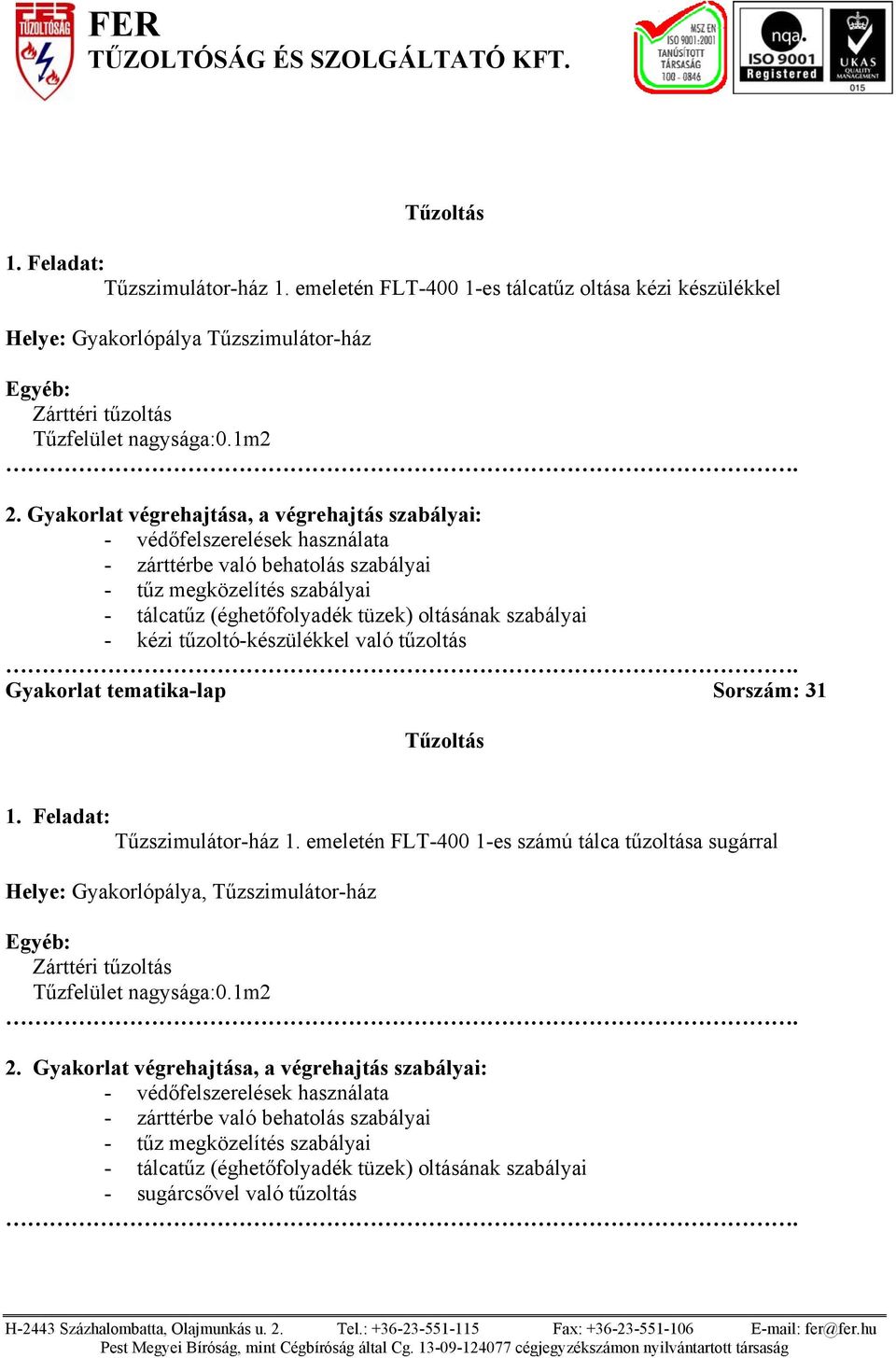 1m2 - zárttérbe való behatolás szabályai - tálcatűz (éghetőfolyadék tüzek) oltásának szabályai - kézi tűzoltó-készülékkel való