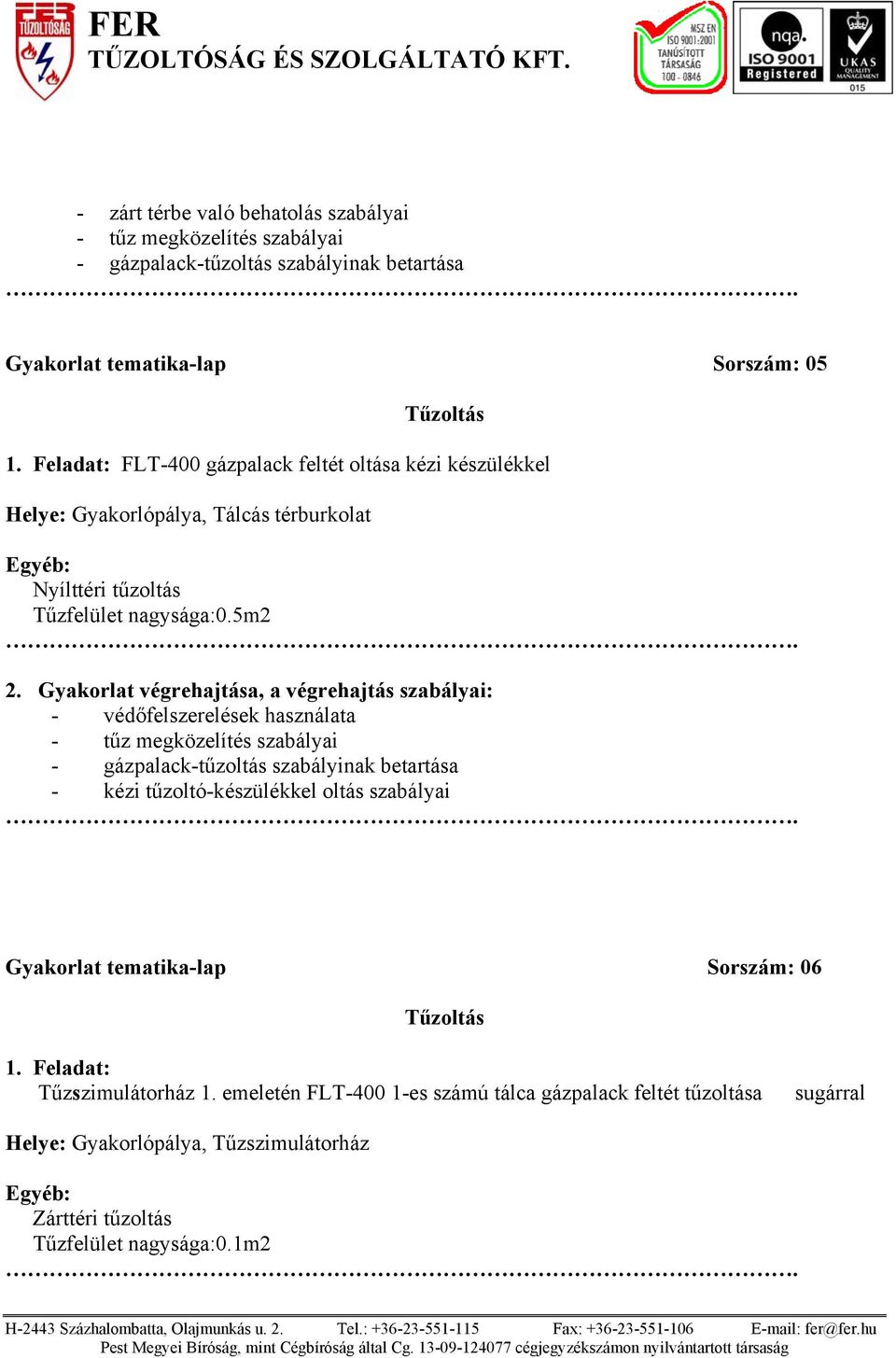 5m2 - gázpalack-tűzoltás szabályinak betartása - kézi tűzoltó-készülékkel oltás szabályai Gyakorlat tematika-lap Sorszám: 06