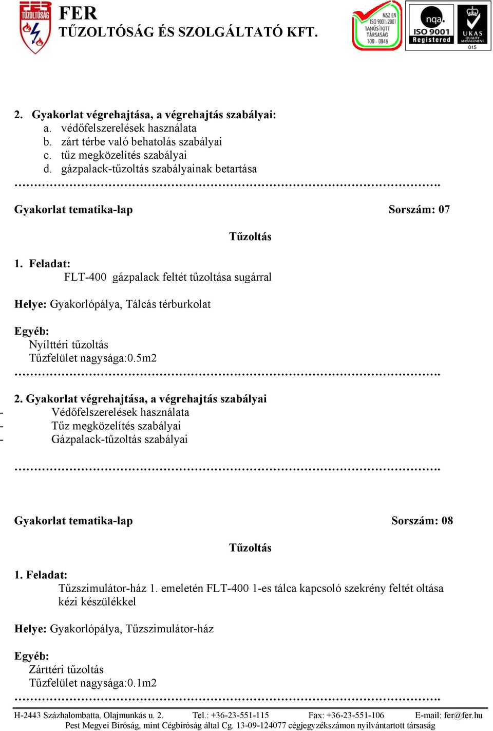 Tálcás térburkolat Tűzfelület nagysága:0.5m2 2.