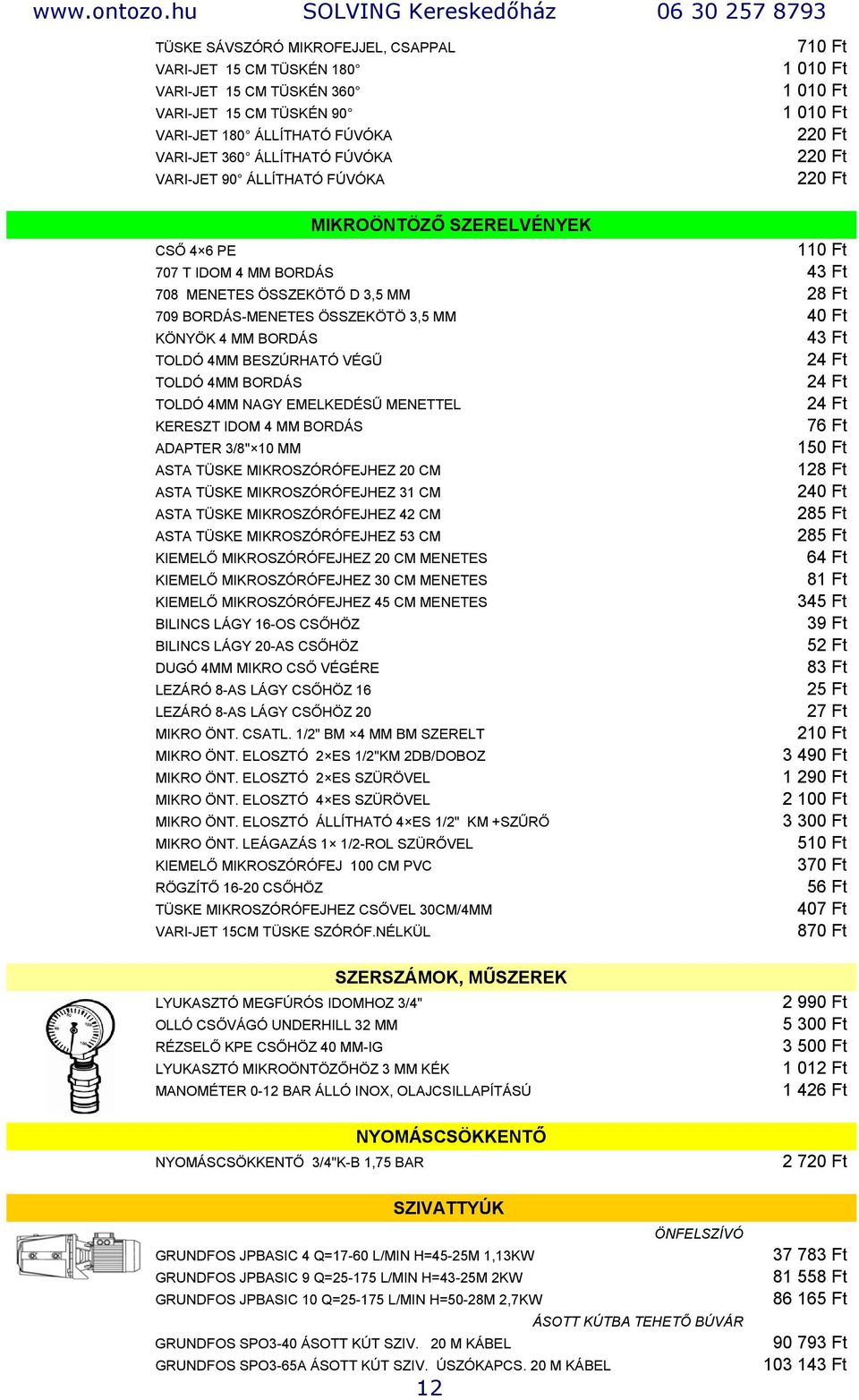 3,5 MM 40 Ft KÖNYÖK 4 MM BORDÁS 43 Ft TOLDÓ 4MM BESZÚRHATÓ VÉGŰ 24 Ft TOLDÓ 4MM BORDÁS 24 Ft TOLDÓ 4MM NAGY EMELKEDÉSŰ MENETTEL 24 Ft KERESZT IDOM 4 MM BORDÁS 76 Ft ADAPTER 3/8" 10 MM 150 Ft ASTA